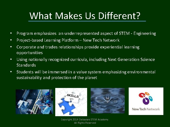 What Makes Us Different? • Program emphasizes an underrepresented aspect of STEM - Engineering