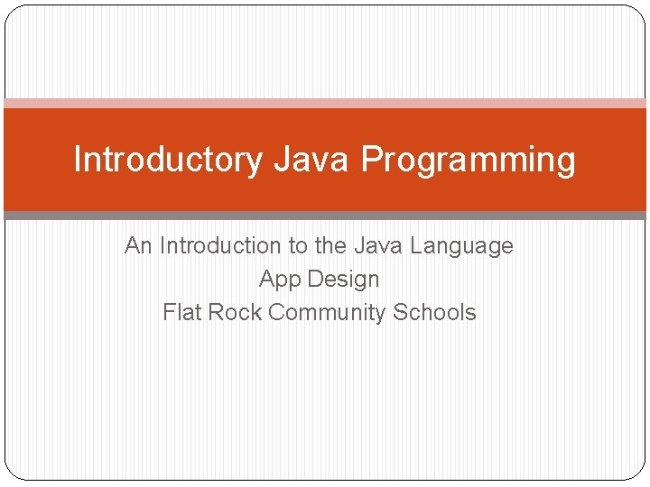 Introductory Java Programming An Introduction to the Java Language App Design Flat Rock Community