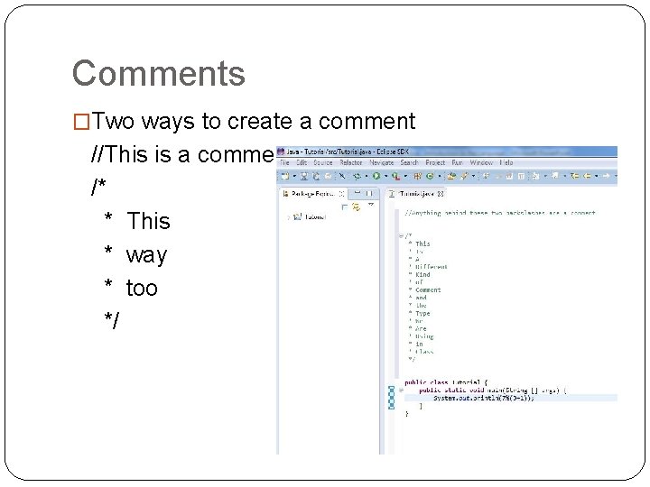 Comments �Two ways to create a comment //This is a comment /* * This