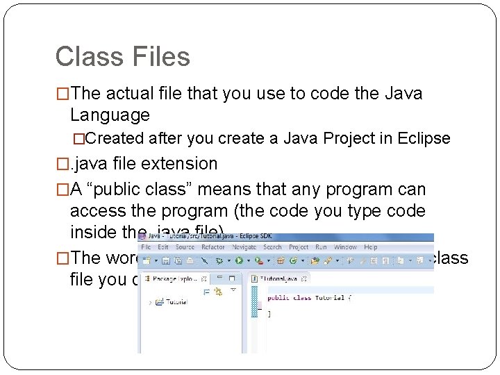 Class Files �The actual file that you use to code the Java Language �Created