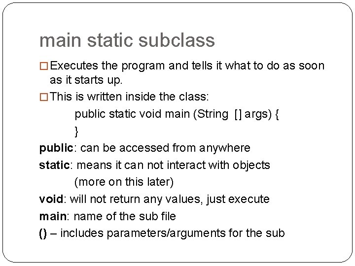 main static subclass � Executes the program and tells it what to do as