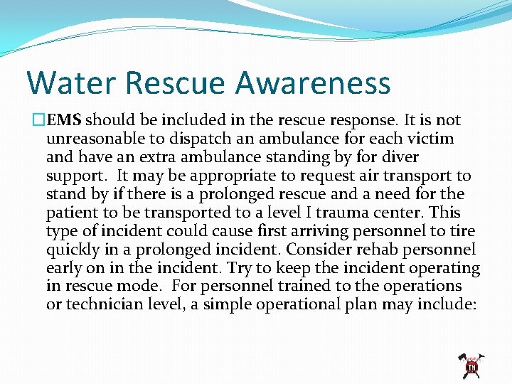 Water Rescue Awareness �EMS should be included in the rescue response. It is not