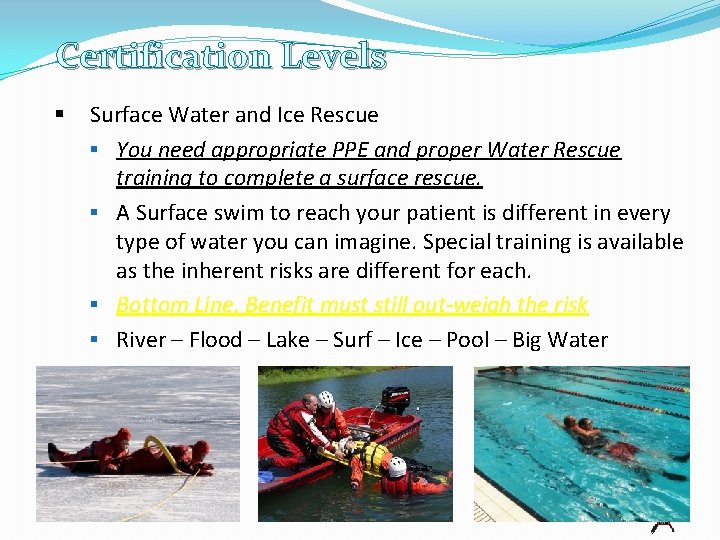 Certification Levels § Surface Water and Ice Rescue § You need appropriate PPE and