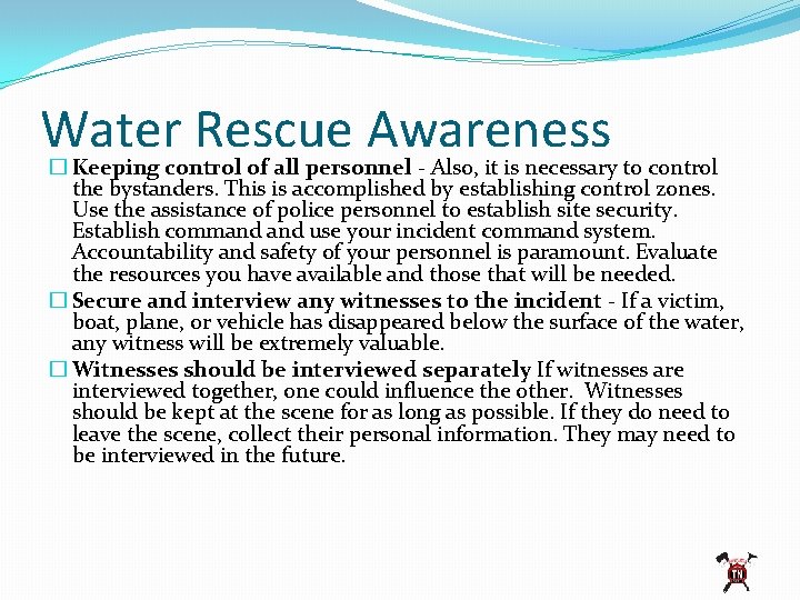 Water Rescue Awareness � Keeping control of all personnel - Also, it is necessary