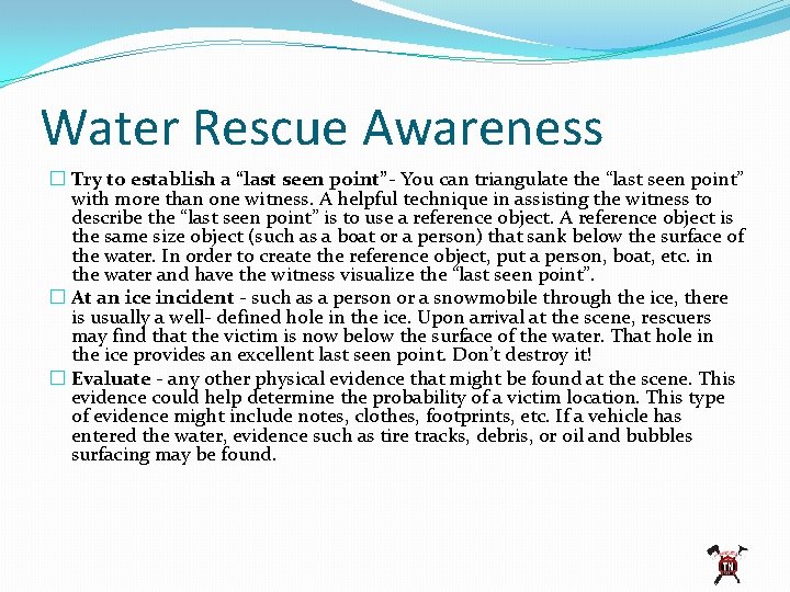Water Rescue Awareness � Try to establish a “last seen point”- You can triangulate