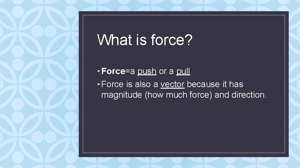 What is force? • Force=a push or a pull • Force is also a