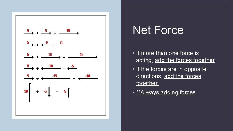 Net Force • If more than one force is acting, add the forces together.