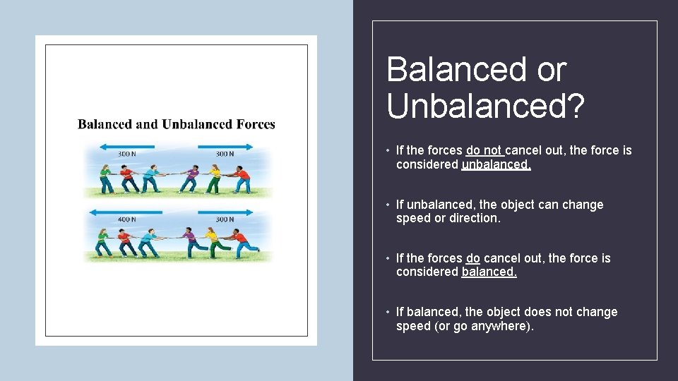 Balanced or Unbalanced? • If the forces do not cancel out, the force is