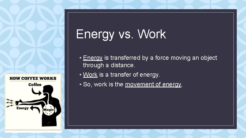 Energy vs. Work • Energy is transferred by a force moving an object through