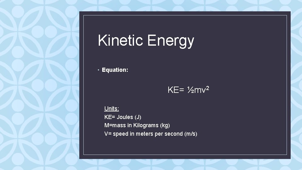 Kinetic Energy • Equation: KE= ½mv 2 Units: KE= Joules (J) M=mass in Kilograms