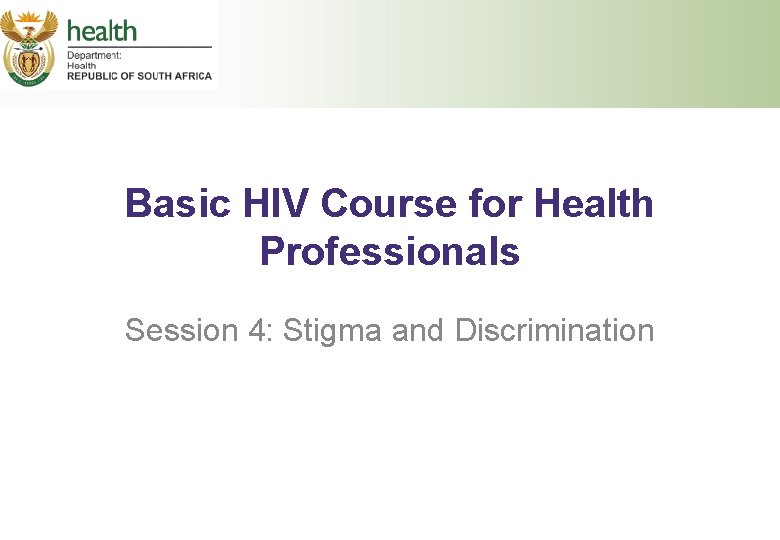 Basic HIV Course for Health Professionals Session 4: Stigma and Discrimination 