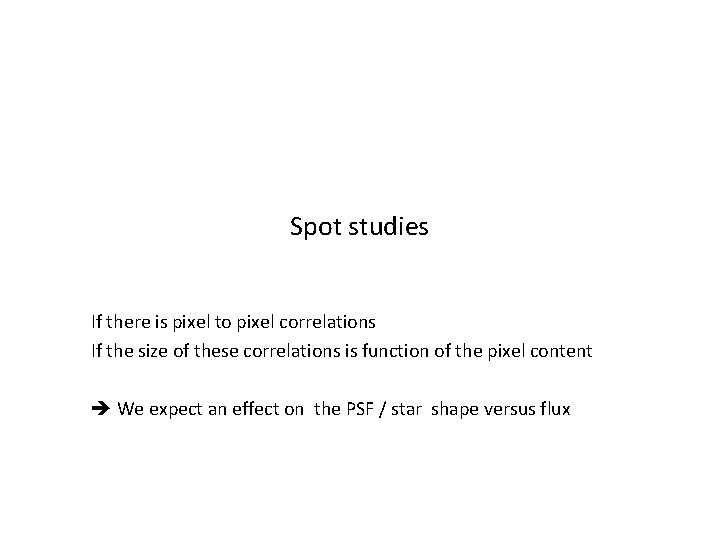 Spot studies If there is pixel to pixel correlations If the size of these