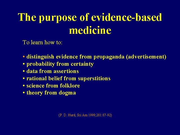 The purpose of evidence-based medicine To learn how to: • distinguish evidence from propaganda