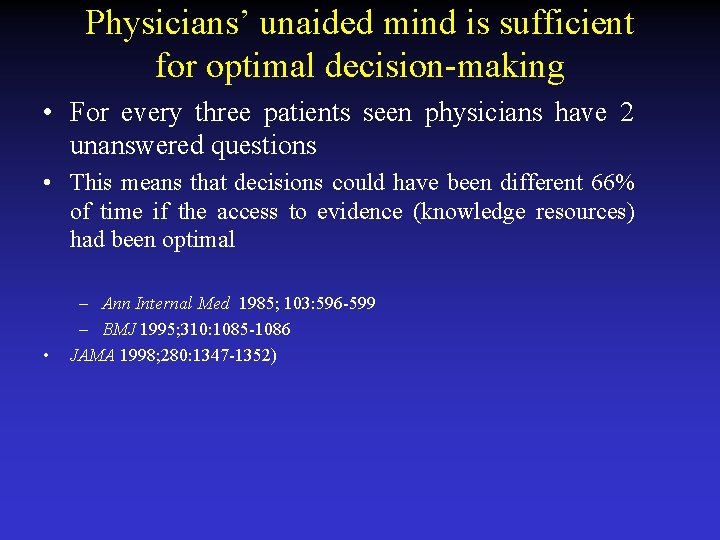 Physicians’ unaided mind is sufficient for optimal decision-making • For every three patients seen