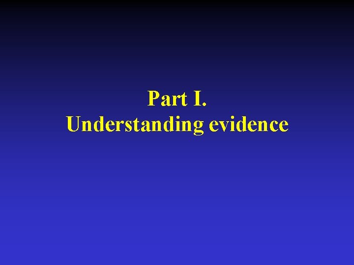 Part I. Understanding evidence 