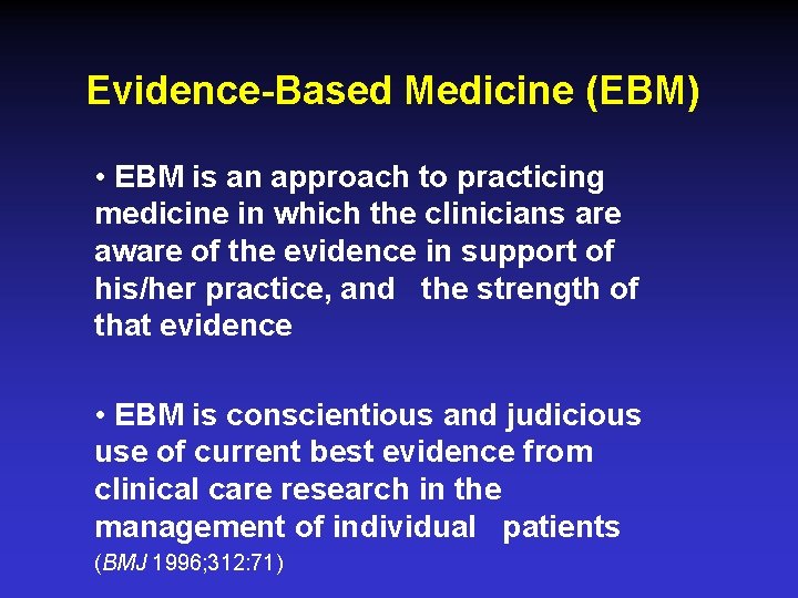 Evidence-Based Medicine (EBM) • EBM is an approach to practicing medicine in which the