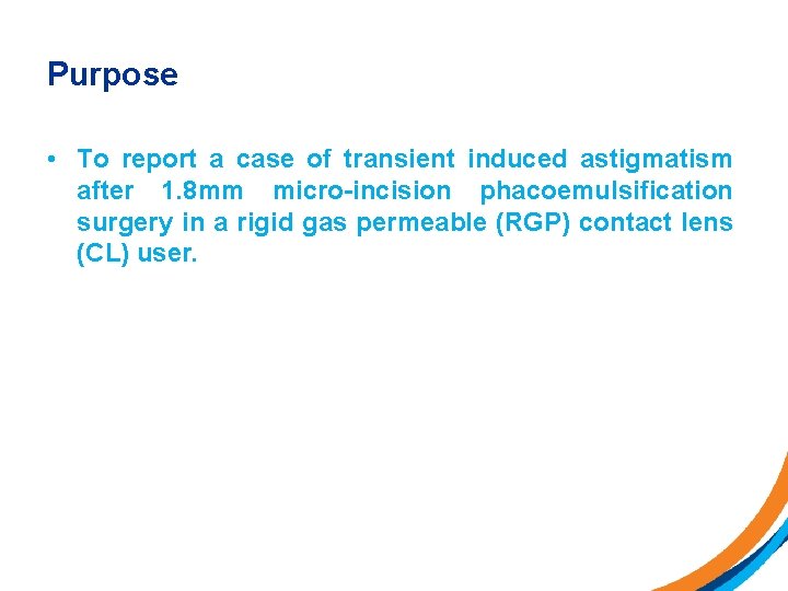 Purpose • To report a case of transient induced astigmatism after 1. 8 mm