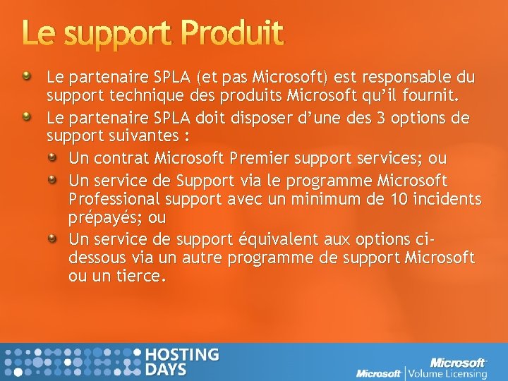 Le support Produit Le partenaire SPLA (et pas Microsoft) est responsable du support technique