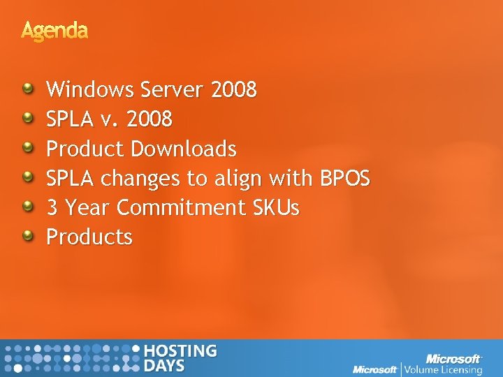 Agenda Windows Server 2008 SPLA v. 2008 Product Downloads SPLA changes to align with