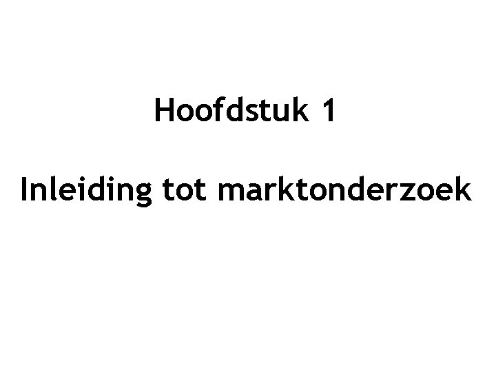 Hoofdstuk 1 Inleiding tot marktonderzoek 