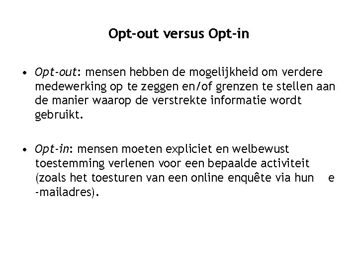 Opt-out versus Opt-in • Opt-out: mensen hebben de mogelijkheid om verdere medewerking op te