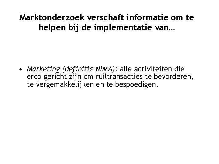 Marktonderzoek verschaft informatie om te helpen bij de implementatie van… • Marketing (definitie NIMA):