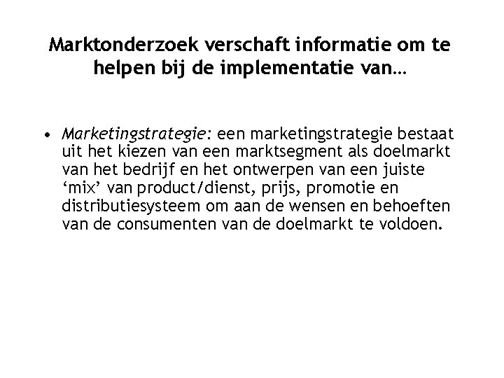 Marktonderzoek verschaft informatie om te helpen bij de implementatie van… • Marketingstrategie: een marketingstrategie