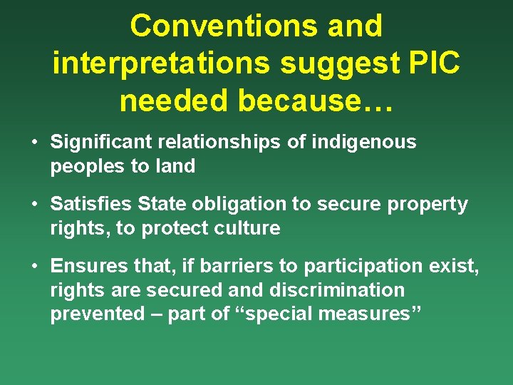 Conventions and interpretations suggest PIC needed because… • Significant relationships of indigenous peoples to