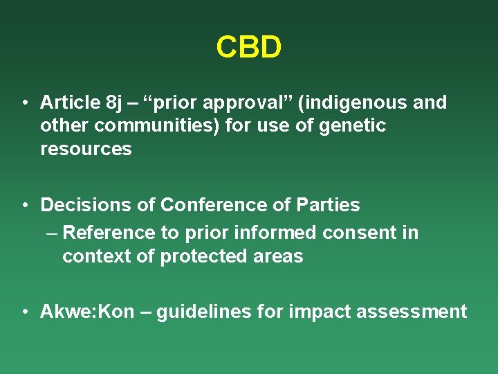 CBD • Article 8 j – “prior approval” (indigenous and other communities) for use