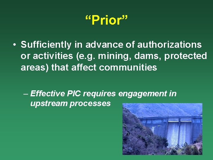 “Prior” • Sufficiently in advance of authorizations or activities (e. g. mining, dams, protected