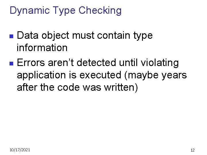 Dynamic Type Checking Data object must contain type information n Errors aren’t detected until
