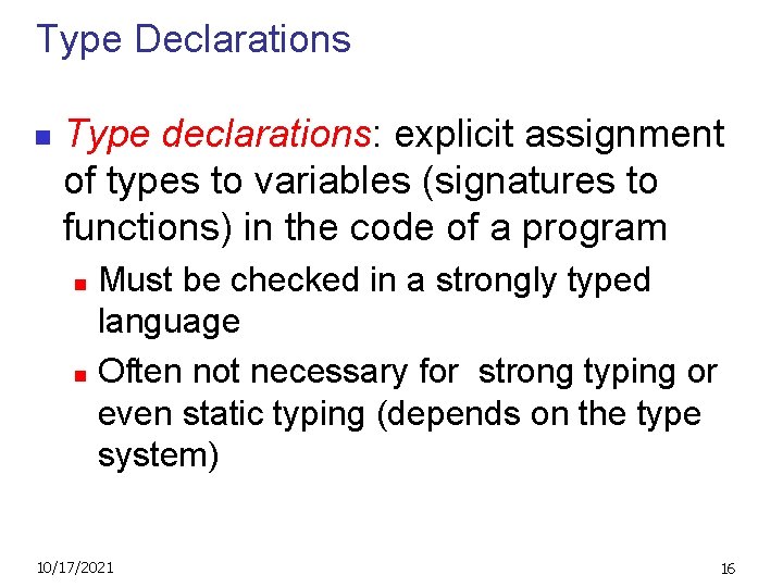 Type Declarations n Type declarations: explicit assignment of types to variables (signatures to functions)