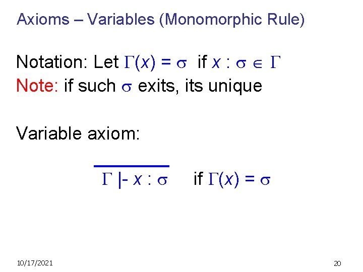Axioms – Variables (Monomorphic Rule) Notation: Let (x) = if x : Note: if
