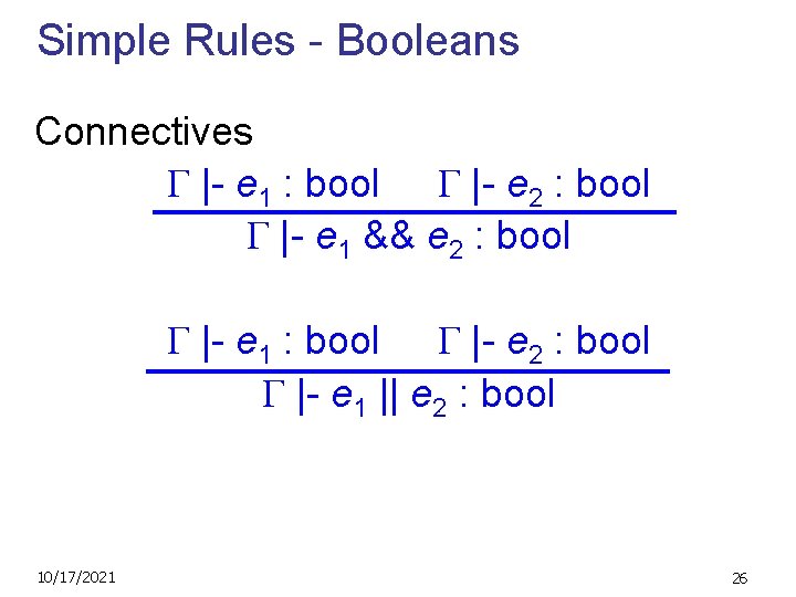 Simple Rules - Booleans Connectives |- e 1 : bool |- e 2 :