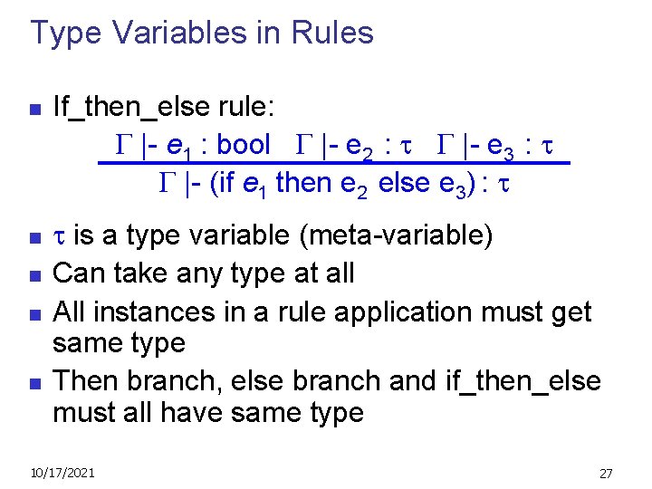 Type Variables in Rules n n n If_then_else rule: |- e 1 : bool