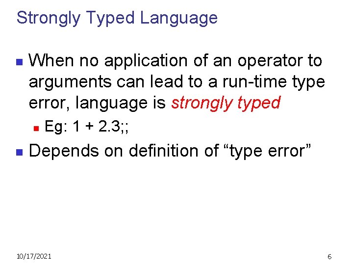 Strongly Typed Language n When no application of an operator to arguments can lead