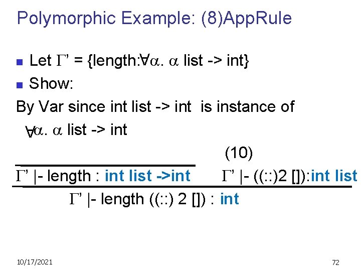 Polymorphic Example: (8)App. Rule Let ’ = {length: . list -> int} n Show: