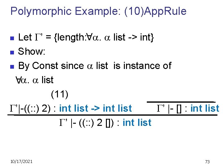 Polymorphic Example: (10)App. Rule Let ’ = {length: . list -> int} n Show: