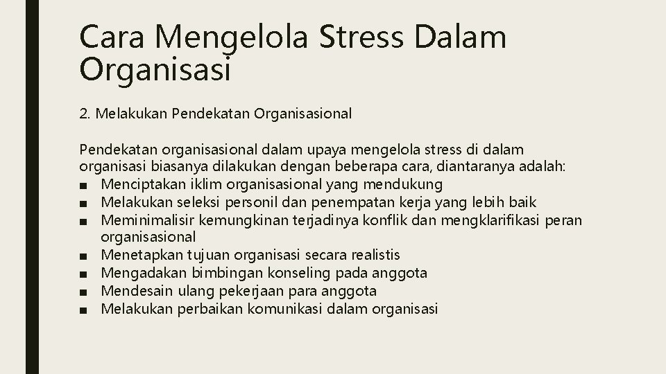 Cara Mengelola Stress Dalam Organisasi 2. Melakukan Pendekatan Organisasional Pendekatan organisasional dalam upaya mengelola