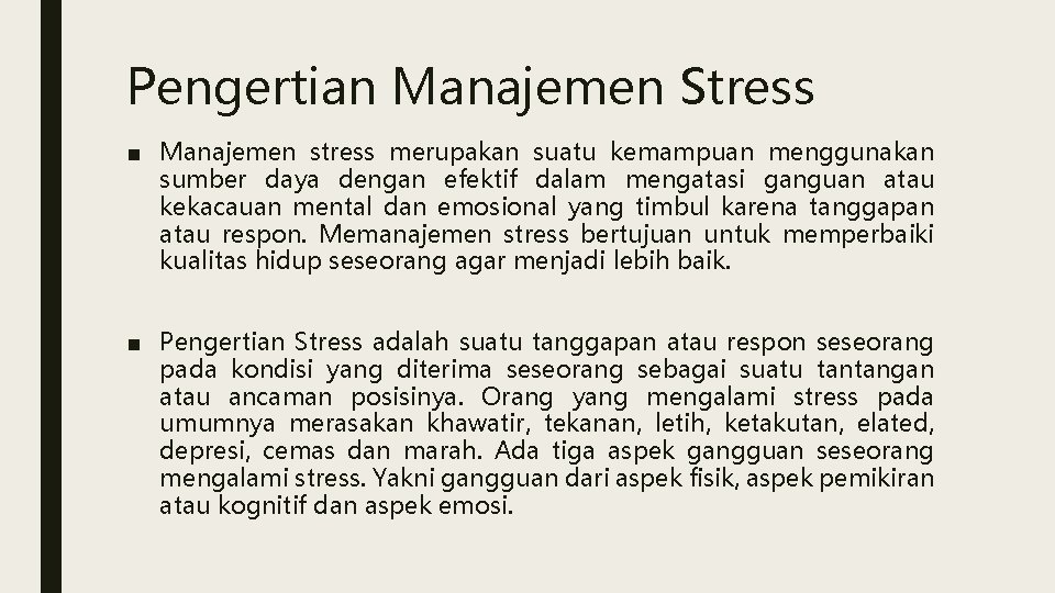 Pengertian Manajemen Stress ■ Manajemen stress merupakan suatu kemampuan menggunakan sumber daya dengan efektif