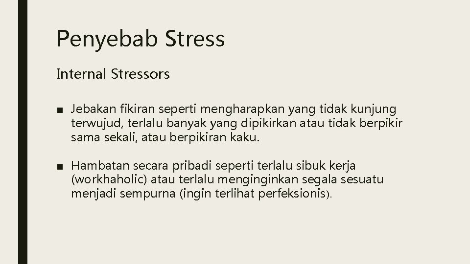 Penyebab Stress Internal Stressors ■ Jebakan fikiran seperti mengharapkan yang tidak kunjung terwujud, terlalu