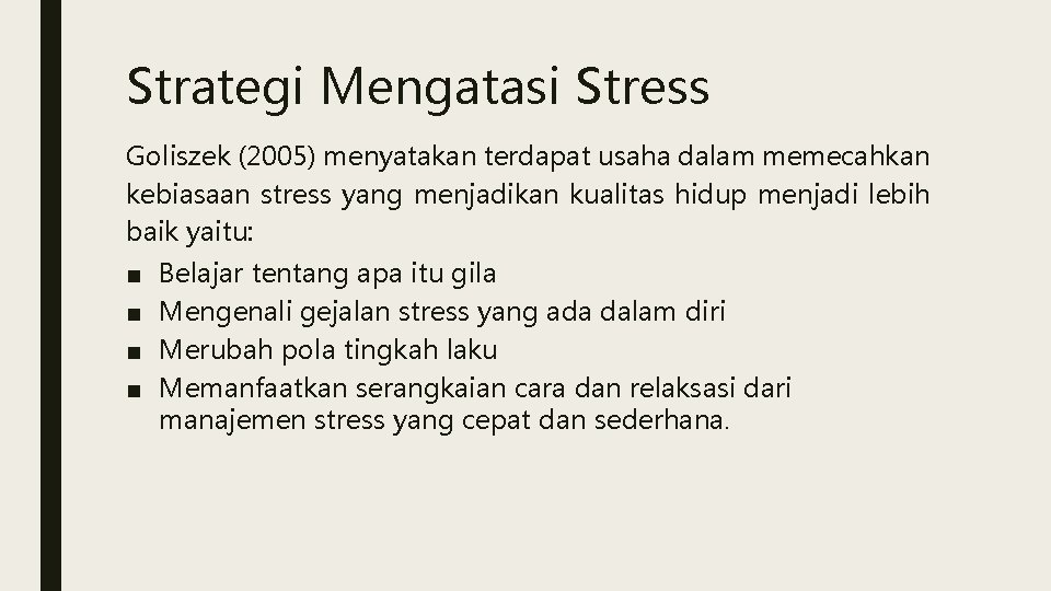 Strategi Mengatasi Stress Goliszek (2005) menyatakan terdapat usaha dalam memecahkan kebiasaan stress yang menjadikan