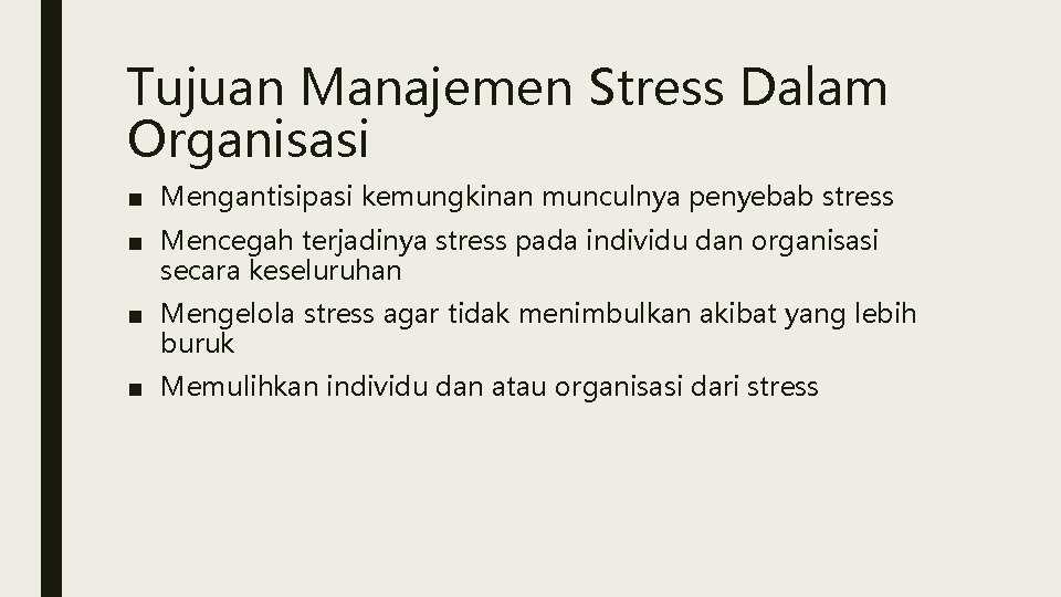 Tujuan Manajemen Stress Dalam Organisasi ■ Mengantisipasi kemungkinan munculnya penyebab stress ■ Mencegah terjadinya