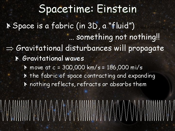 Spacetime: Einstein Space is a fabric (in 3 D, a “fluid”) … something nothing!! Spacetime: Einstein Space is a fabric (in 3 D, a “fluid”) … something nothing!!