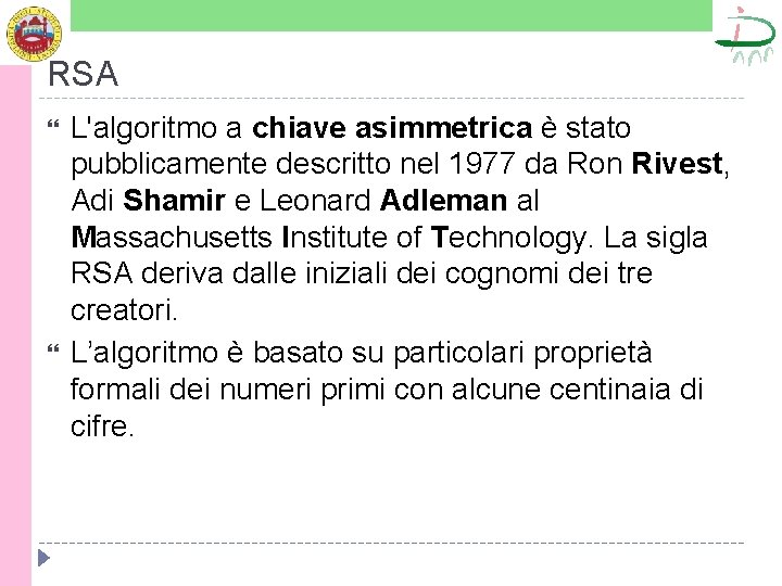 RSA L'algoritmo a chiave asimmetrica è stato pubblicamente descritto nel 1977 da Ron Rivest,