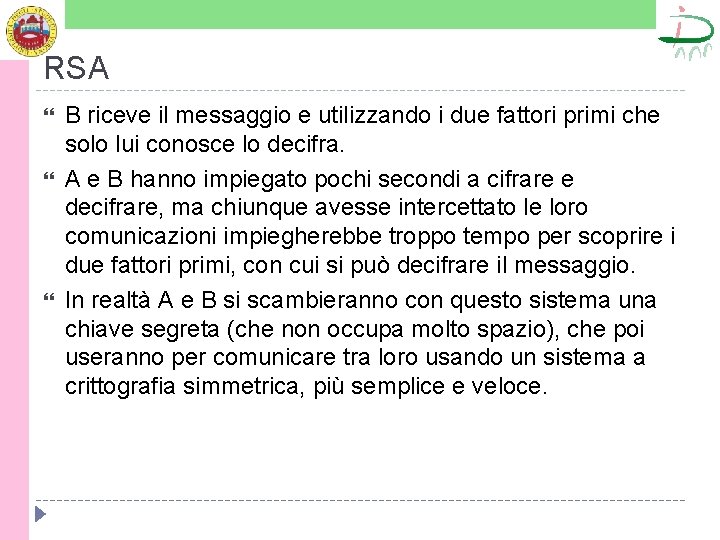 RSA B riceve il messaggio e utilizzando i due fattori primi che solo lui