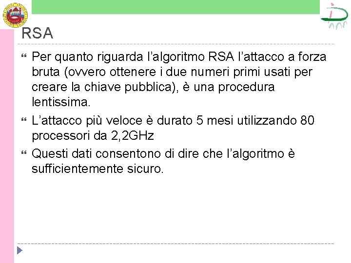 RSA Per quanto riguarda l’algoritmo RSA l’attacco a forza bruta (ovvero ottenere i due