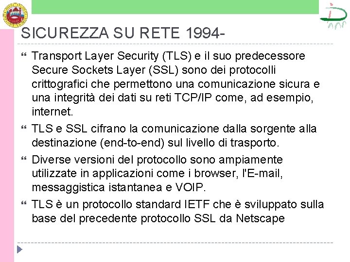 SICUREZZA SU RETE 1994 Transport Layer Security (TLS) e il suo predecessore Secure Sockets