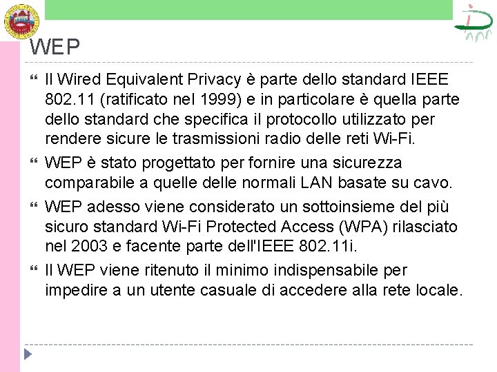 WEP Il Wired Equivalent Privacy è parte dello standard IEEE 802. 11 (ratificato nel