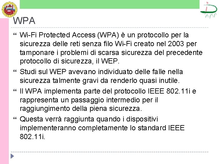 WPA Wi-Fi Protected Access (WPA) è un protocollo per la sicurezza delle reti senza